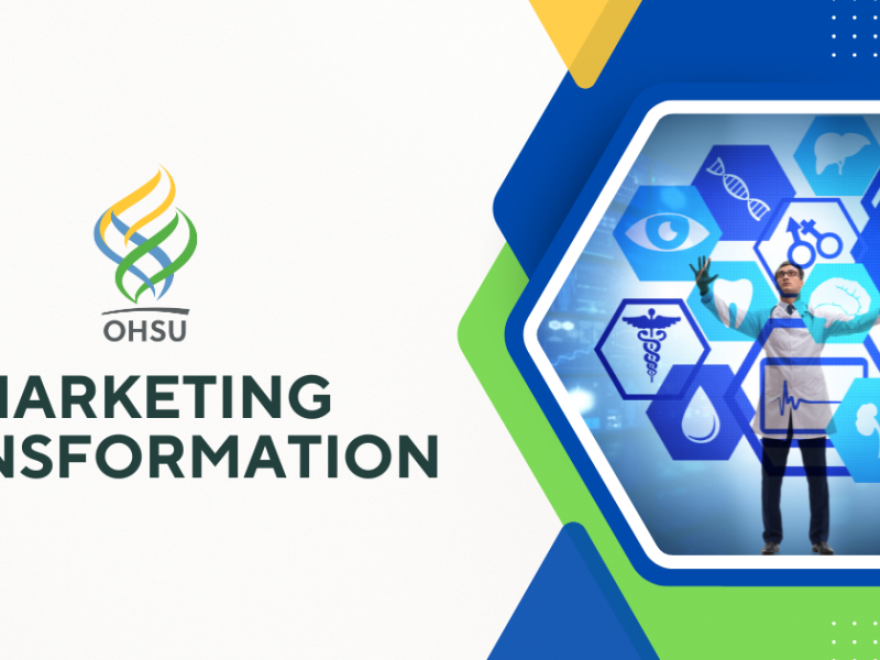 OHSU Marketing Transformation OHSU Marketing Transformation